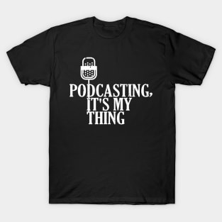 Podcasting, It's My Thing Funny Podcasters T-Shirt